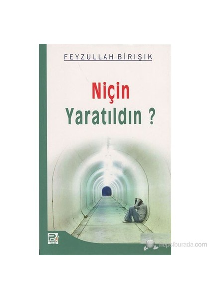 Niçin Yaratıldın?-Feyzullah Birışık