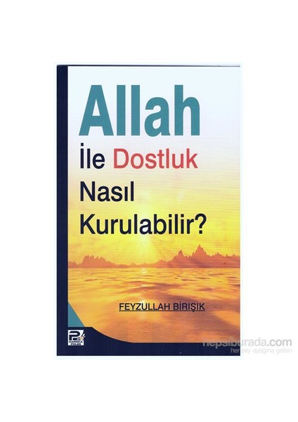 Allah İle Dostluk Nasıl Kurulabilir ?-Feyzullah Birışık