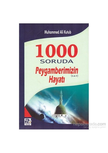 1000 Soruda Peygamberimiz(S.A.V)’İn Hayatı-Muhammed Ali Kutub
