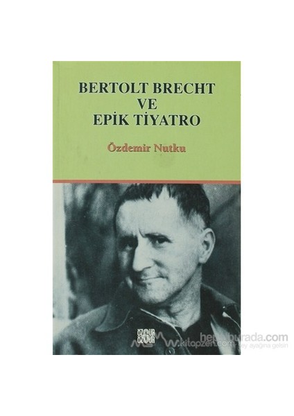 Bertolt Brecht Ve Epik Tiyatro-Özdemir Nutku