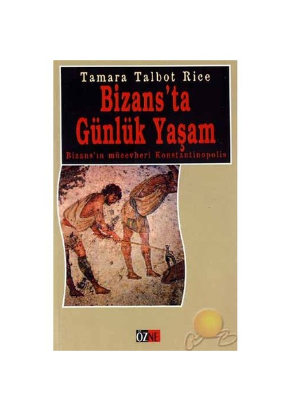 Bizansta Günlük Yaşam-Tamara Talbot Rice