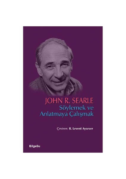 Söylemek Ve Anlatmaya Çalışmak-John R. Searle