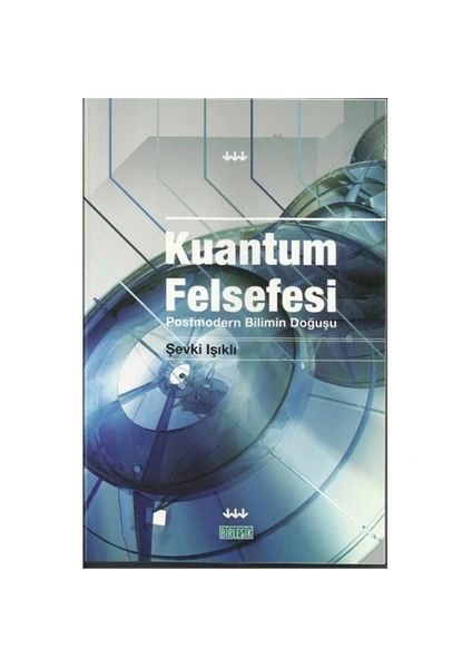 Kuantum Felsefesi - (Postmodern Bilimin Doğuşu)-Şevki Işıklı