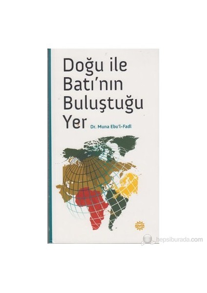 Doğu İle Batı'Nın Buluştuğu Yer-Muna Ebu'L-Fadl