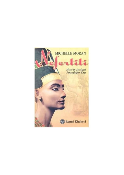 Nefertiti: Mısır'ın Kraliçesi Sonsuzluğun Kızı - Michelle Moran