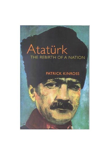 Atatürk The  Rebirth Of A Nation (İngilizce) - Patrick Kinross