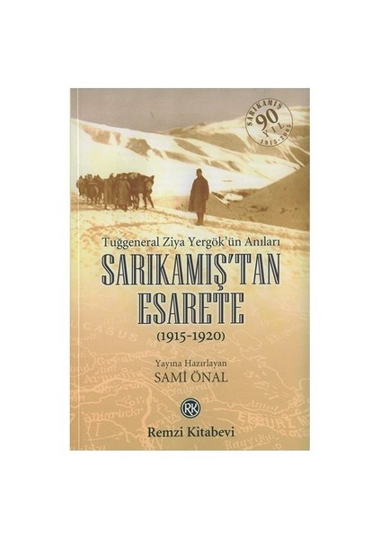 Sarıkamış'tan Esarete: Tuğgeneral Ziya Yergök'ün Anıları (1915 - 1920) - Sami Önal