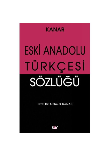 Eski Anadolu Türkçesi Sözlüğü - Mehmet Kanar