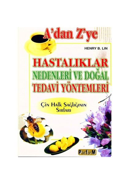 A’dan Z’ye Hastalıklar Nedenleri ve Doğal Tedavi Yöntemleri - Henry B. Lin