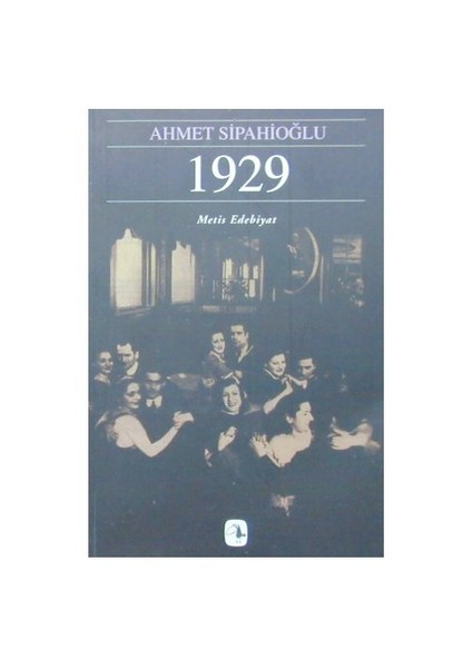 1929 - Bir Yılın Öyküsü - Ahmet Sipahioğlu