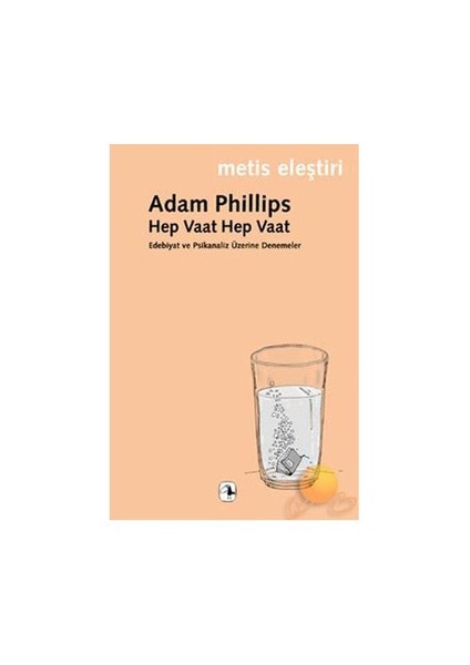 Hep Vaat Hep Vaat: Edebiyat ve Psikanaliz Üzerine Denemeler - Adam Philips