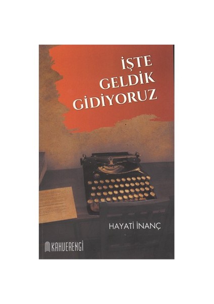 İşte Geldik Gidiyoruz-Hayati İnanç