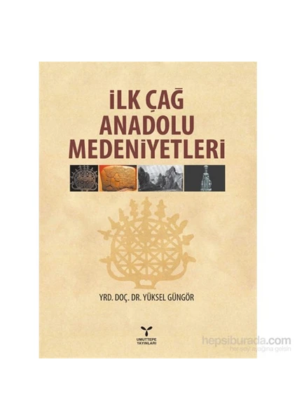 İlk Çağ Anadolu Medeniyetleri - Yüksel Güngör