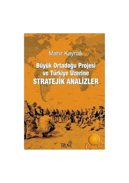 Büyük Ortadoğu Projesi Ve Türkiye Üzerine Stratejik Analizler-Mahir Kaynak