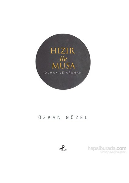 Hızır İle Musa: Olmak Ve Aramak - Özkan Gözel