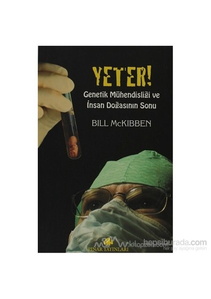 Yeter! Genetik Mühendisliği Ve İnsan Doğasının Sonu-Bill Mckibben