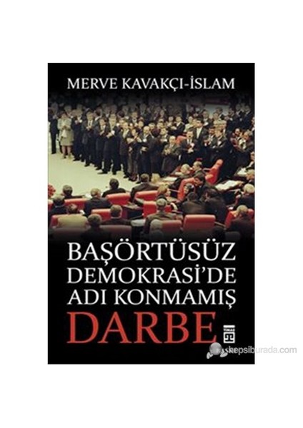 Başörtüsüz Demokrasi'De Adı Konmamış Darbe-Merve Kavakçı