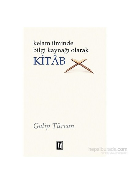 Kelam İlminde Bilgi Kaynağı Olarak Kitab-Galip Türcan