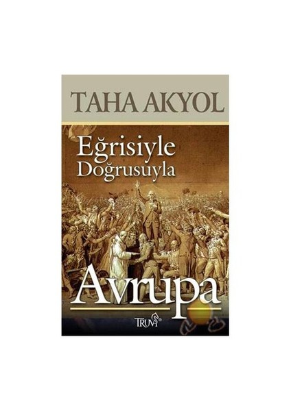 Eğrisiyle Doğrusuyla Avrupa-Taha Akyol