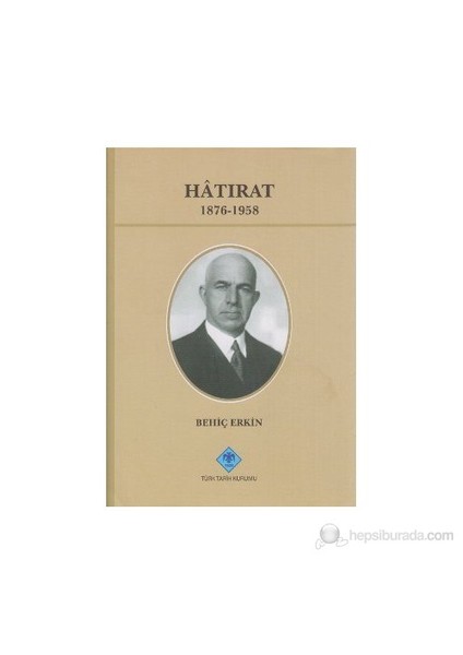 Hatırat 1876-1958 - Behiç Erkin