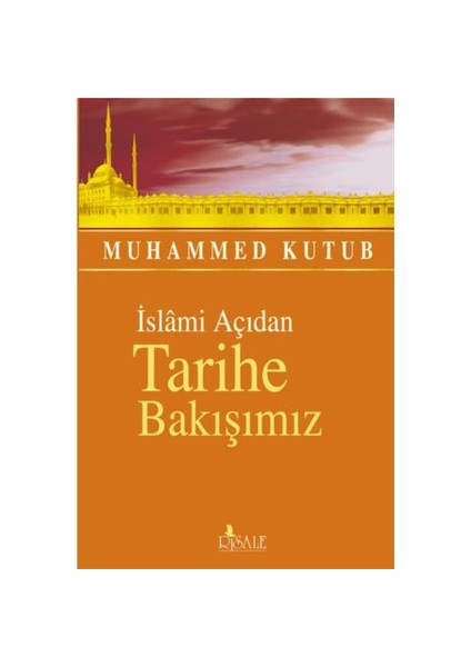 İslami Açıdan Tarihe Bakışımız