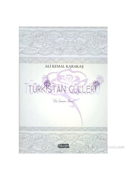 Türkistan Gülleri (Üç Gencin Dramı)-Ali Kemal Karakaş