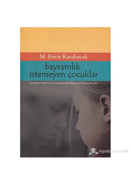 Bayramlık İstemeyen Çocuklar (Çocukların Başarısını Arttırmada Anne Babalara Düşen Görevler)-M. Emin Karabacak