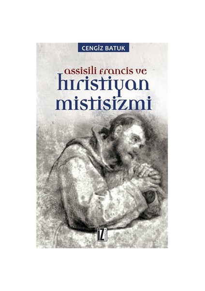 Assissili Francis Ve Hristiyan Mistisizmi-Cengiz Batuk