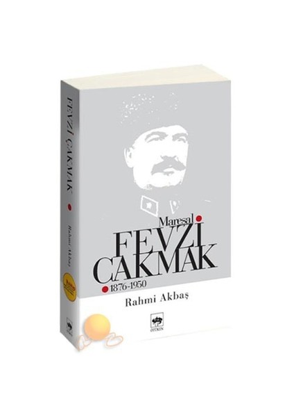 Mareşal Fevzi Çakmak (1876 - 1950) - Rahmi Akbaş
