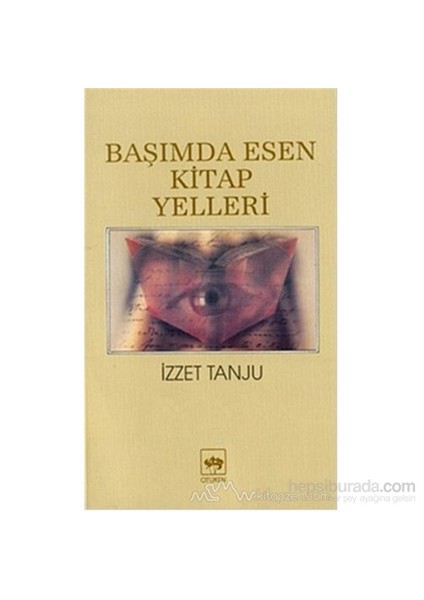 Başımda Esen Kitap Yelleri 1 Felsefe - Tarih - Edebiyat-İzzet Tanju