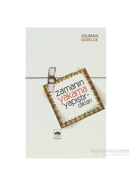 Zamanın Yakama Yapıştırdıkları - Asuman Güzelce