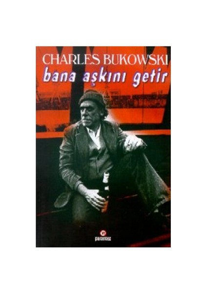 Bana Aşkını Getir - Charles Bukowski