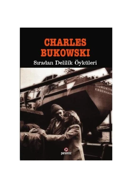 Sıradan Delilik Öyküleri - Charles Bukowski