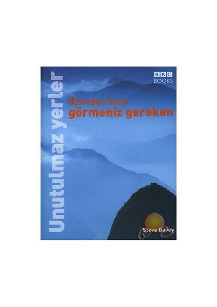 Ölmeden Önce Görmeniz Gereken Unutulmaz Yerler