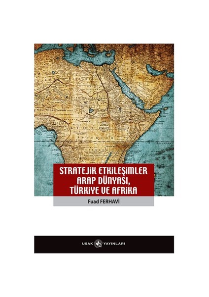 Stratejik Etkileşimler Arap Dünyası Türkiye Ve Afrika-Fuad Ferhavi