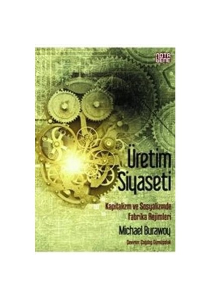 Üretim Siyaseti: Kapitalizm Ve Sosyalizmde Fabrika Rejimleri-Mchael Burawoy