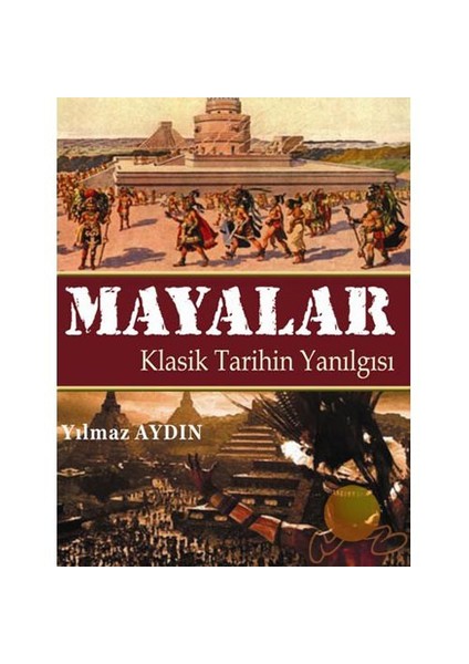 MAYALAR - KLASİK TARİHİN YANILGISI