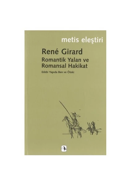 Romantik Yalan Ve Romansal Hakikat -  Rene Girard