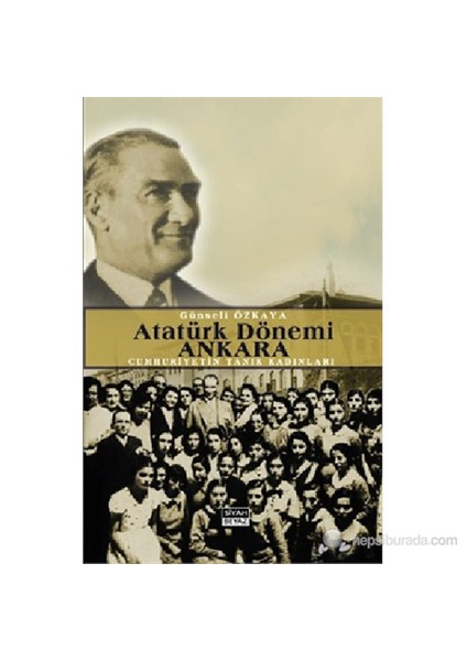 Atatürk Dönemi Ankara-Günseli Özkaya