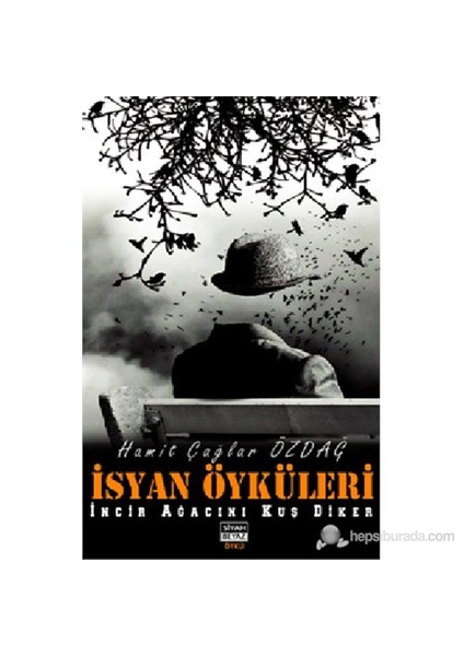 İsyan Öyküleri ( İncir Ağacını Kuş Diker )-Hamit Çağlar Özdağ