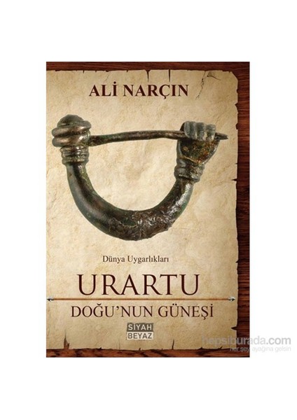 Urartu - Doğu’Nun Güneşi-Ali Narçın