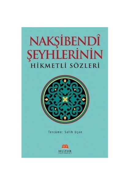 Nakşibendi Şeyhlerinin Hikmetli Sözleri-Salih Uçan