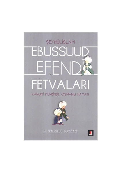 Ebussuud Efendi Fetvaları (Kanuni Devri Şeyhülislamı)-Ertuğrul Düzdağ