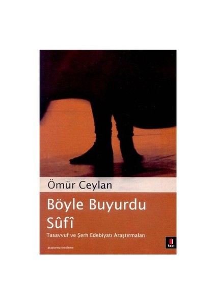 Böyle Buyurdu Sufi: Tasavvuf ve Şerh Edebiyatı Araştırmaları - Ömür Ceylan