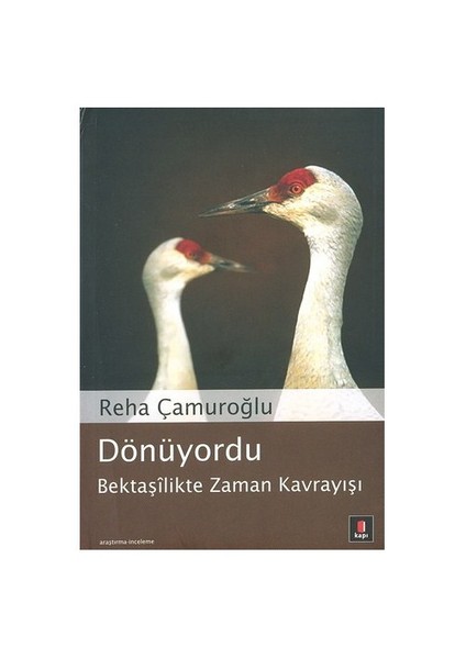 Dönüyordu: Bektaşilikte Zaman Kavrayışı - Reha Çamuroğlu