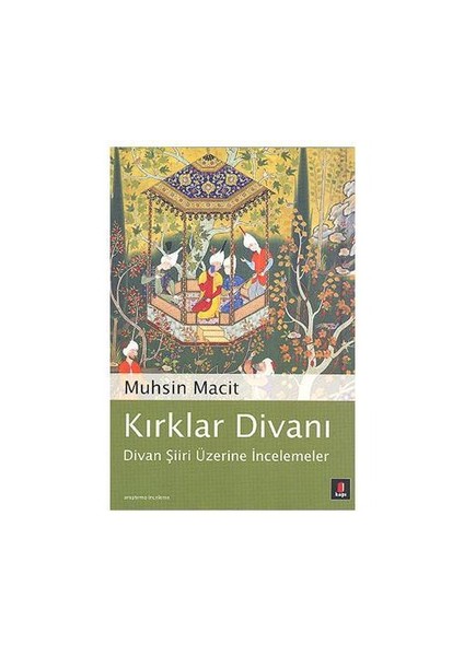 Kırklar Divanı: Divan Şiiri Üzerine İncelemeler - Muhsin Macit
