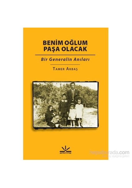 Benim Oğlum Paşa Olacak – Bir Generalin Anıları-Tamer Akbaş