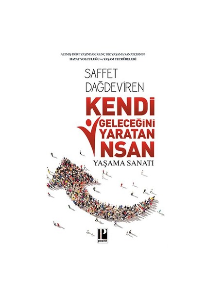 Kendi Geleceğini Yaratan İnsan Yaşama Sanatı - Saffet Dağdeviren