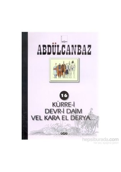 Abdülcanbaz: 16 Kürre-i Devr-i Daim Vel Kara El Derya... - Turhan Selçuk