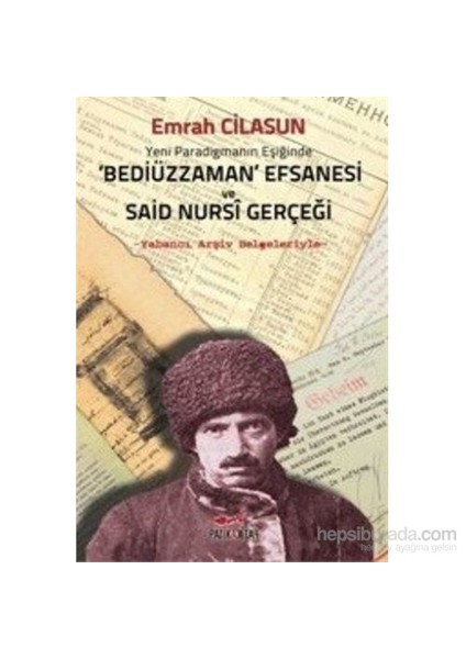 Bediüzzaman Efsanesi Ve Said Nursi Gerçeği-Emrah Cilasun